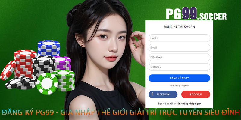 Đăng ký PG99 - Gia nhập thế giới giải trí trực tuyến siêu đỉnh