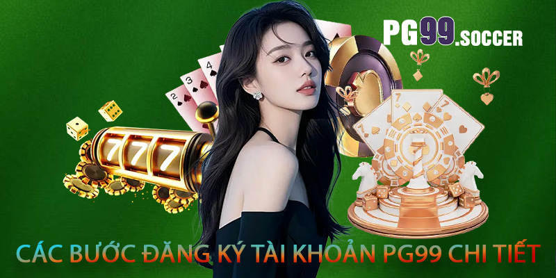 Các bước đăng ký tài khoản PG99 chi tiết