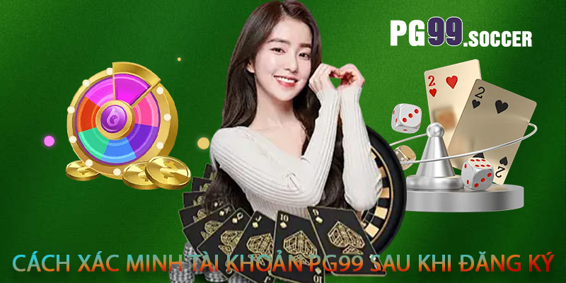 Cách xác minh tài khoản PG99 sau khi đăng ký