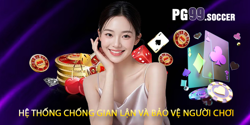 Hệ thống chống gian lận và bảo vệ người chơi