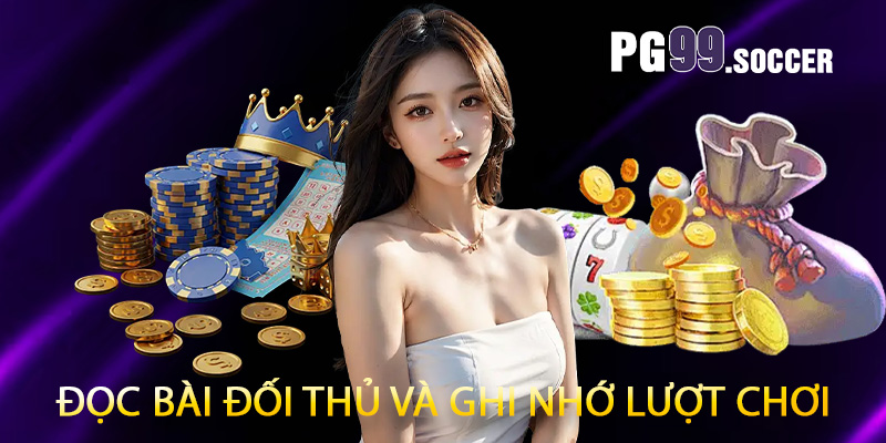 Đọc bài đối thủ và ghi nhớ lượt chơi