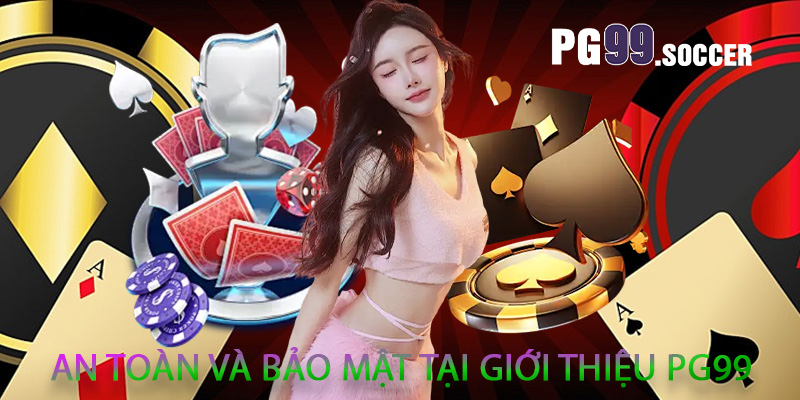 An toàn và bảo mật tại giới thiệu PG99