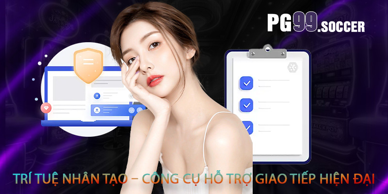 Trí tuệ nhân tạo – công cụ hỗ trợ giao tiếp hiện đại