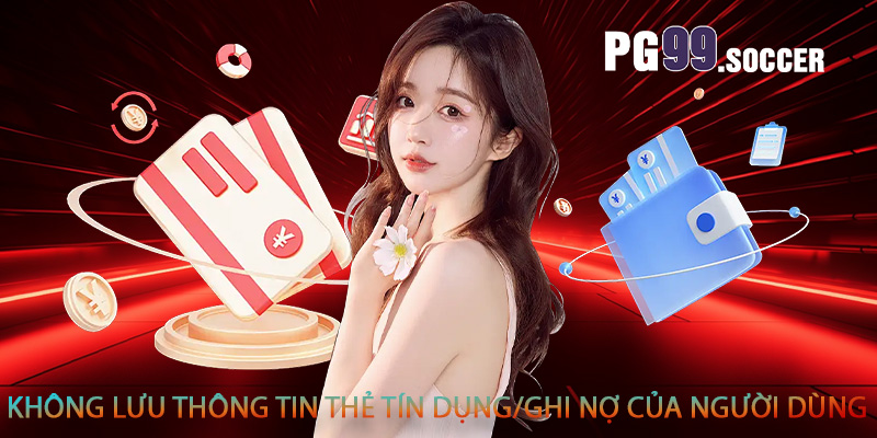 Không lưu thông tin thẻ tín dụng/ghi nợ của người dùng