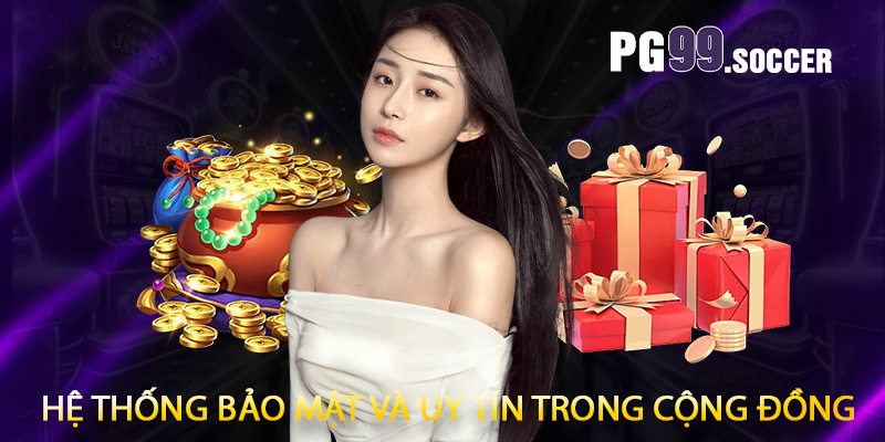 Hệ thống bảo mật và uy tín trong cộng đồng