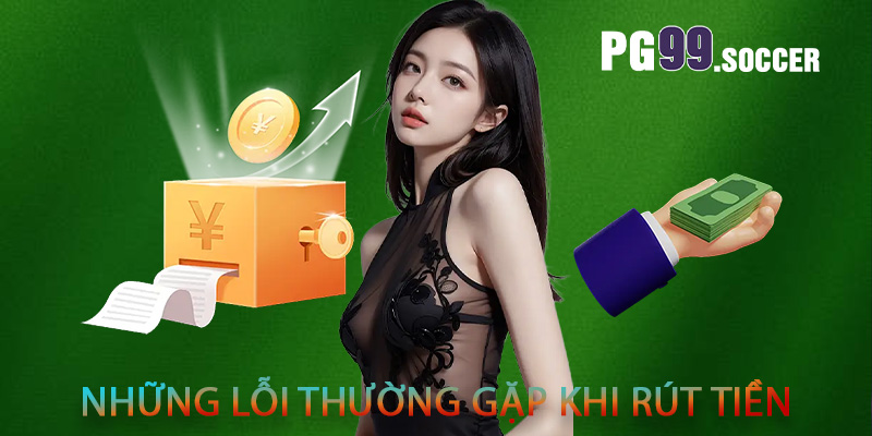 Những lỗi thường gặp khi rút tiền
