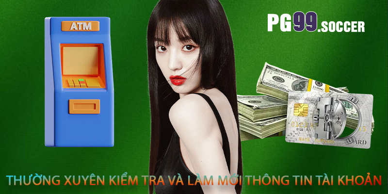 Thường xuyên kiểm tra và làm mới thông tin tài khoản