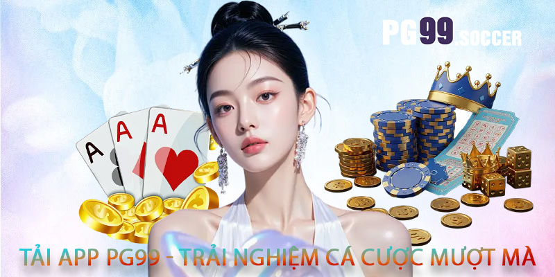 Tải app PG99 - Trải nghiệm cá cược mượt mà