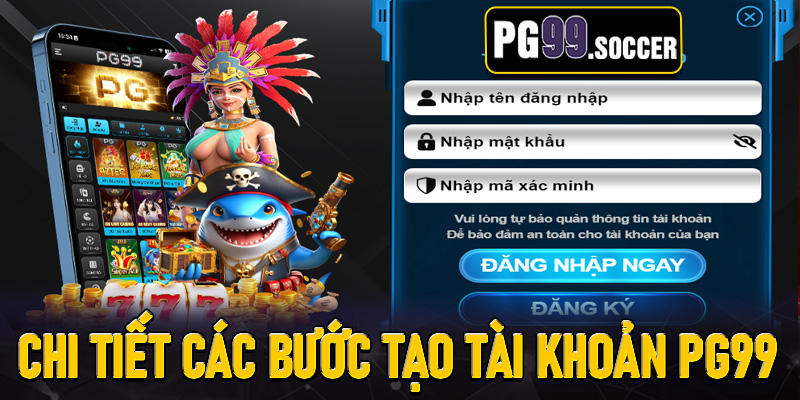 Hướng dẫn chi tiết các bước tạo tài khoản mới trên trang chủ PG99